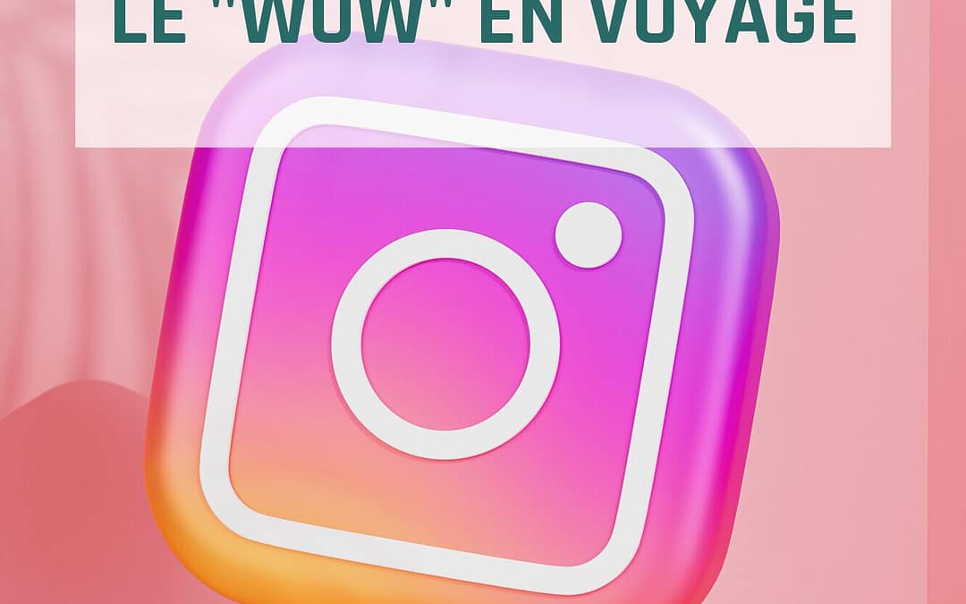 📸🌍 À la Une : Comment Instagram a Redéfini le « Wow » en Voyage ! 🌍📸
